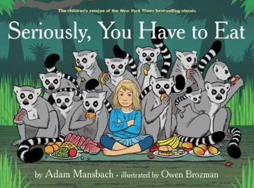 Seriously, You Have To Eat by Adam Mansbach Childrens Book