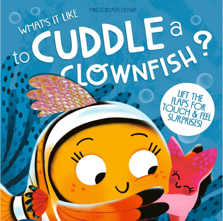 What's It Like To Cuddle A Clownfish Touch and Feel Book