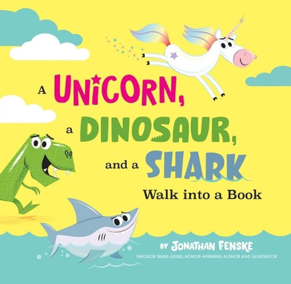 A Unicorn, A Dinosaur and A Shark Walk Into A Book by Jonathan Fenske