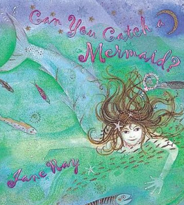Can You Catch A Mermaid by Jane Ray Book