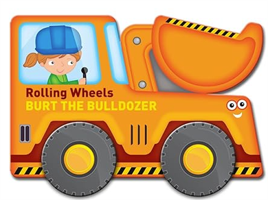 Rolling Wheels Burt The Bulldozer Board Book board book