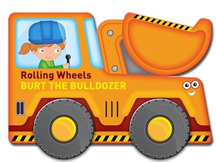 Rolling Wheels Burt The Bulldozer Board Book board book